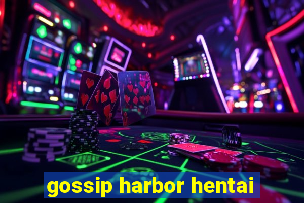 gossip harbor hentai